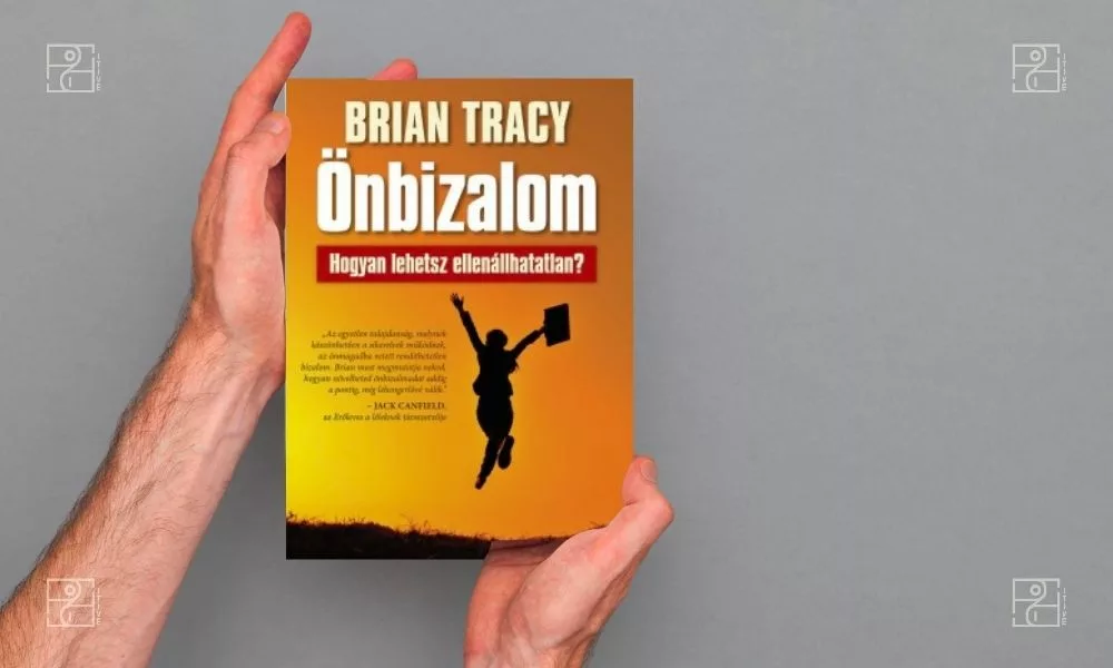 Brian Tracy - Önbizalom - Hogyan lehetsz ellenállhatalan - önbizalom növelő könyv